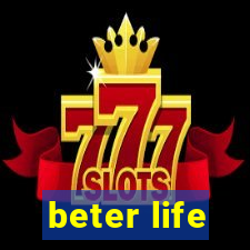 beter life
